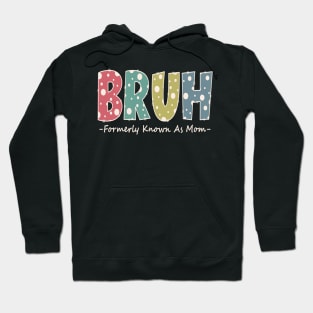 Bruh Formerly known as Mom Funny Mom Gifts Mother's Day Hoodie
